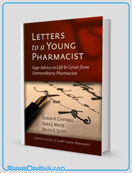 Letters to a Young Pharmacist Sage Advice on Life and Career from Extraordinary Pharmacists