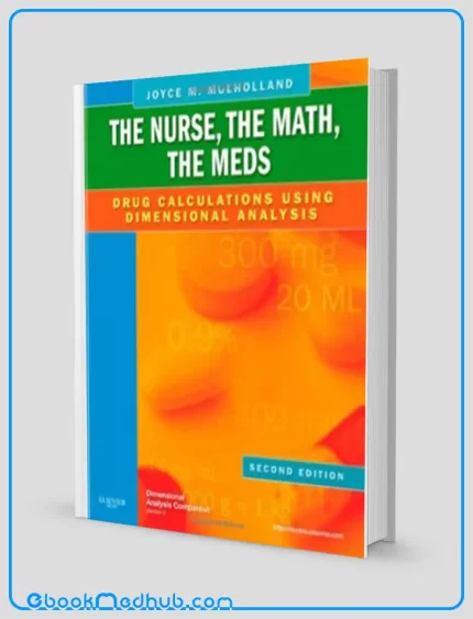 The Nurse The Math The Meds Drug Calculations Using Dimensional Analysis 2e