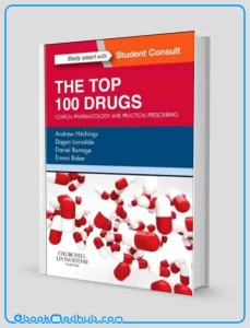 The Top 100 Drugs Clinical Pharmacology and Practical Prescribing