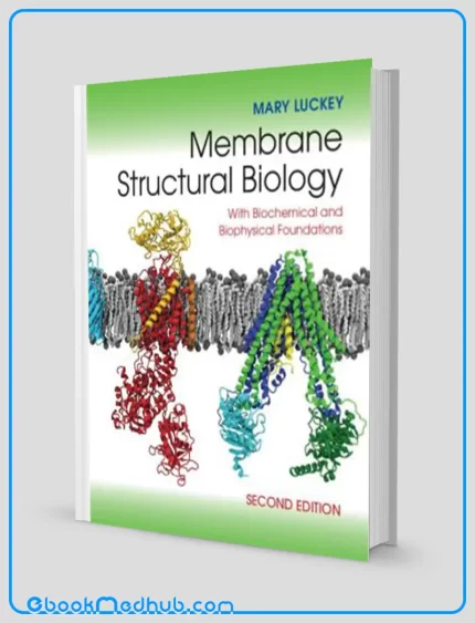 Membrane Structural Biology With Biochemical and Biophysical Foundations 2nd Edition (EPUB)