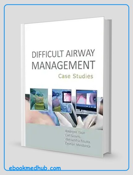 Difficult Airway Management: Case Studies (Original PDF From Publisher)