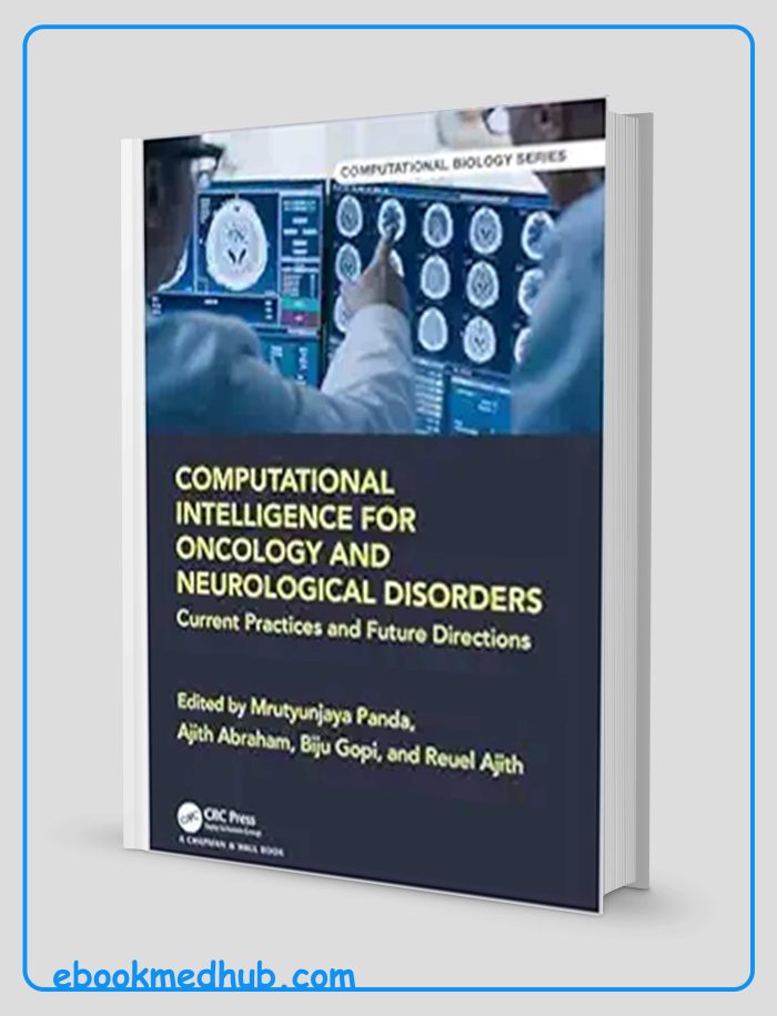 Computational Intelligence For Oncology And Neurological Disorders: Current Practices And Future Directions (Chapman & Hall/CRC Computational Biology Series) (Original PDF From Publisher)