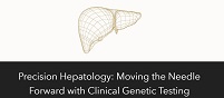 Precision Hepatology: Moving The Needle Forward With Clinical Genetic Testing 2023 (Videos)