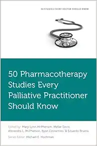 50 Pharmacotherapy Studies Every Palliative Practitioner Should Know (Original PDF from Publisher)