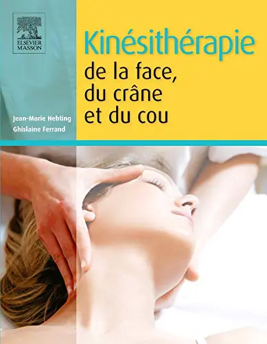 Kinésithérapie de la face, du crâne et du cou (Hors collection) (French Edition) (Original PDF from Publisher)