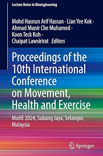 Proceedings of the 10th International Conference on Movement, Health and Exercise: MoHE 2024, Subang Jaya, Selangor, Malaysia (Lecture Notes in Bioengineering)