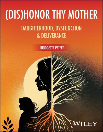 dis Honor Thy Mother: Daughterhood, Dysfunction, and Deliverance (Original PDF from Publisher)